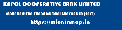 KAPOL COOPERATIVE BANK LIMITED  MAHARASHTRA THANE MUMBAI BHAYANDER (EAST)  micr code